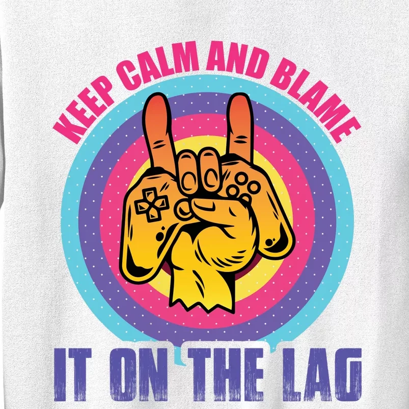 Keep Calm And Blame It On The Lag Funny Gamer Slogan Sweatshirt