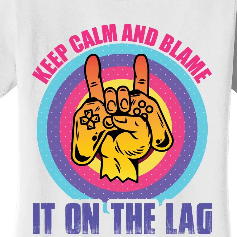 Keep Calm And Blame It On The Lag Funny Gamer Slogan Women's T-Shirt