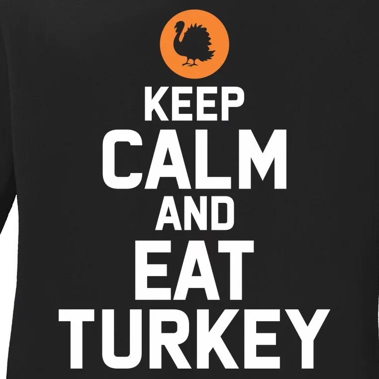 Keep Calm And Eat Turkey Ladies Long Sleeve Shirt