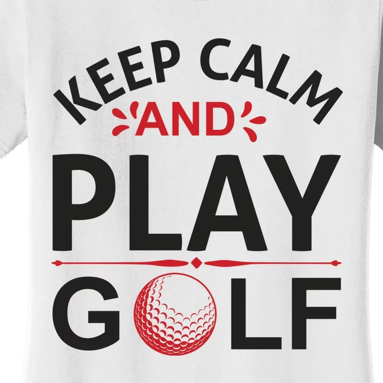 Keep Calm And Play Golf Women's T-Shirt