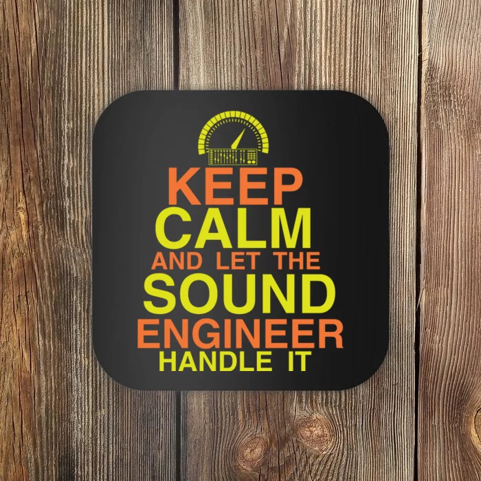 Keep Calm And The Sound Engineer Will Handle It Funny Sound Engineer Gifts Coaster