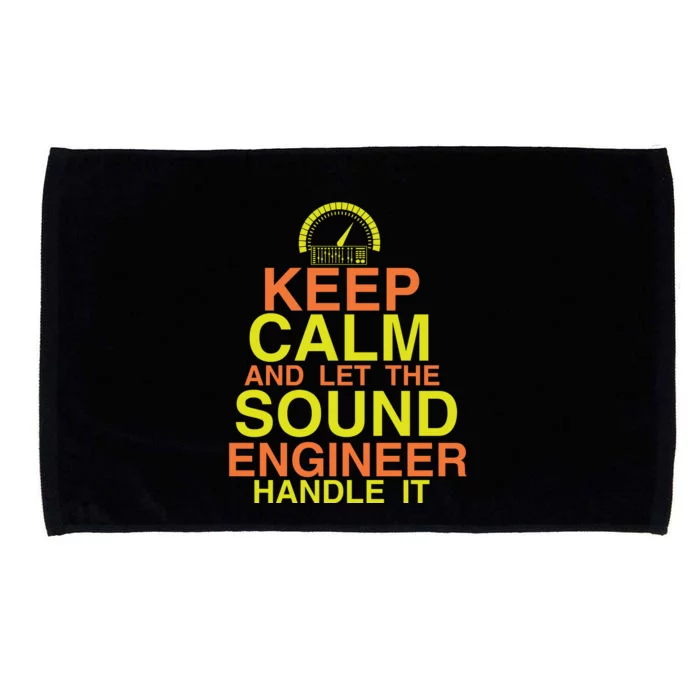 Keep Calm And The Sound Engineer Will Handle It Funny Sound Engineer Gifts Microfiber Hand Towel