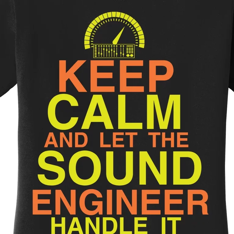 Keep Calm And The Sound Engineer Will Handle It Funny Sound Engineer Gifts Women's T-Shirt