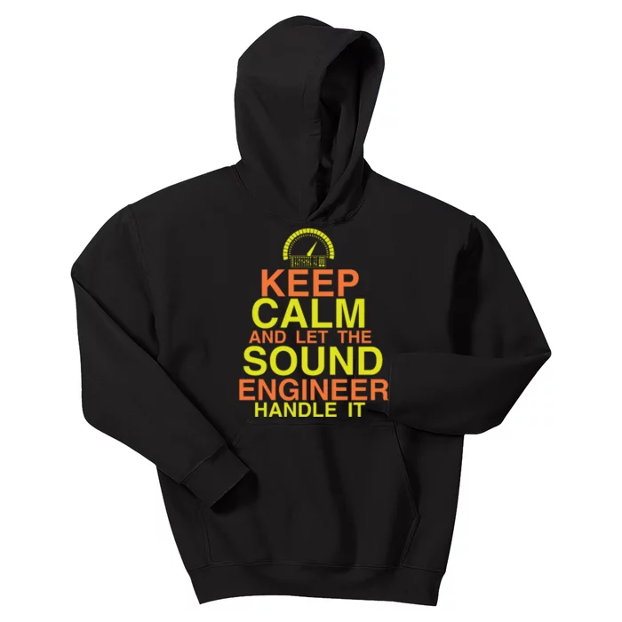 Keep Calm And The Sound Engineer Will Handle It Funny Sound Engineer Gifts Kids Hoodie