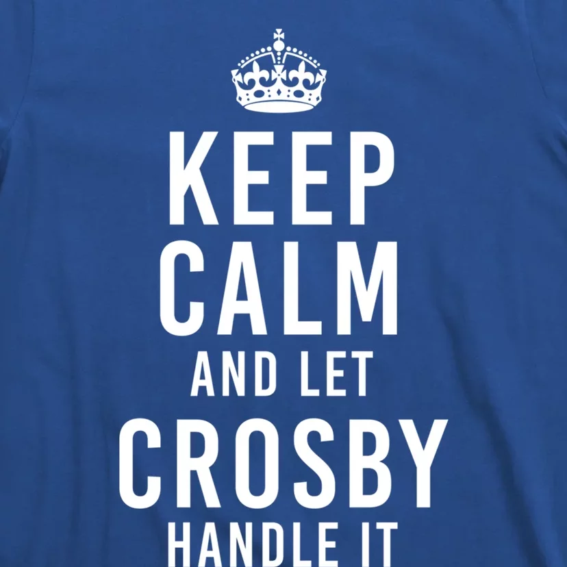 Keep Calm And Let Crosby Handle It Funny Personalized Name Gift T-Shirt