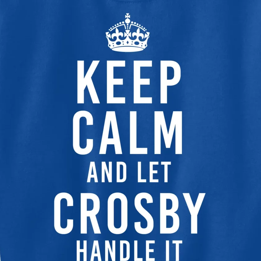 Keep Calm And Let Crosby Handle It Funny Personalized Name Gift Kids Sweatshirt