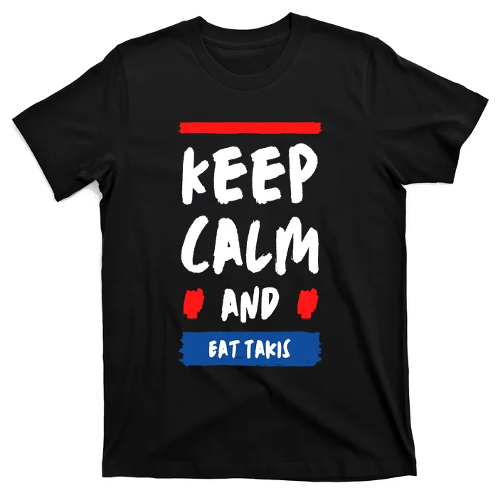 Keep Calm And Eat Takis Funny Keep Calm And Eat Takis T-Shirt