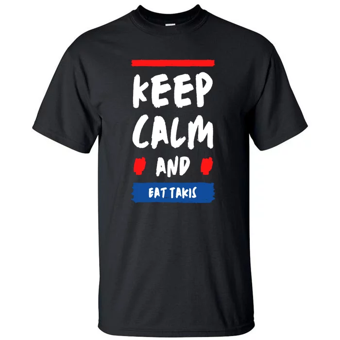 Keep Calm And Eat Takis Funny Keep Calm And Eat Takis Tall T-Shirt