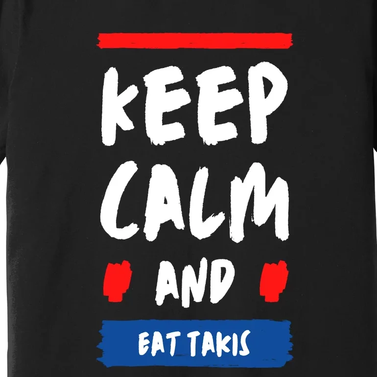 Keep Calm And Eat Takis Funny Keep Calm And Eat Takis Premium T-Shirt