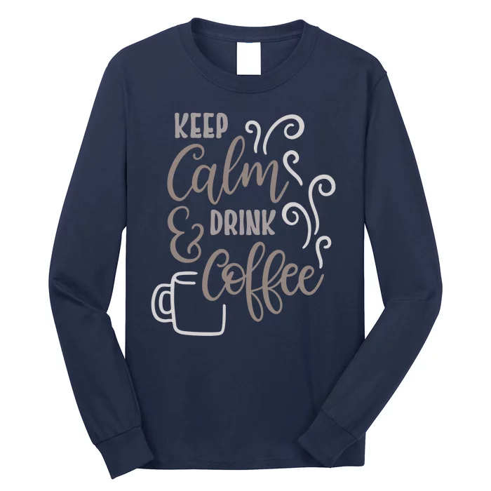 Keep Calm And Drink Coffee Long Sleeve Shirt