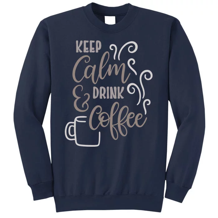 Keep Calm And Drink Coffee Sweatshirt