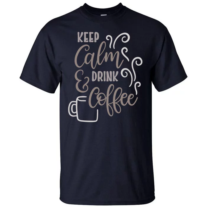 Keep Calm And Drink Coffee Tall T-Shirt