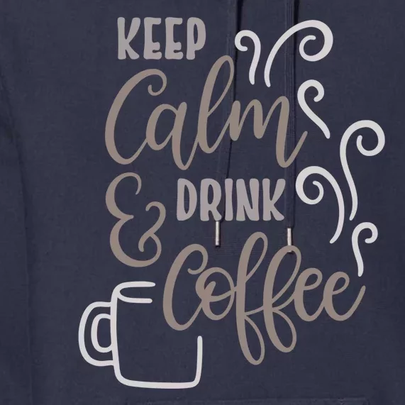 Keep Calm And Drink Coffee Premium Hoodie