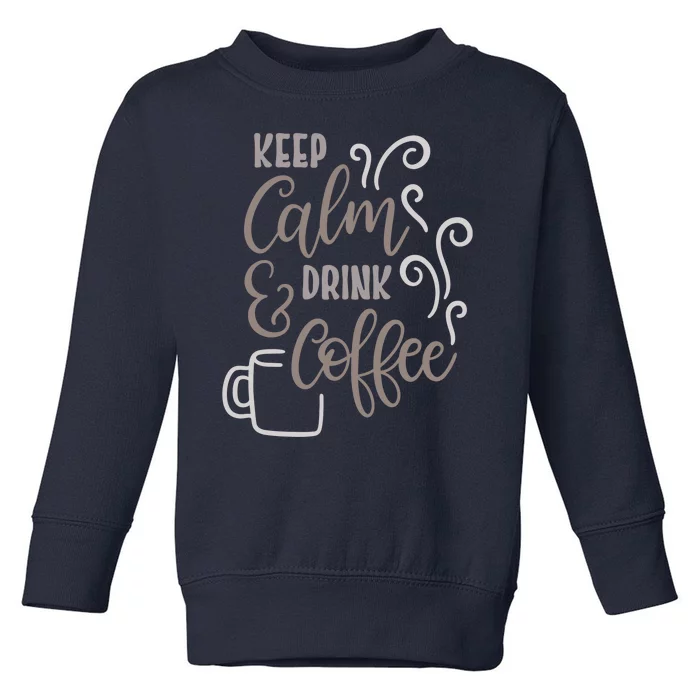 Keep Calm And Drink Coffee Toddler Sweatshirt