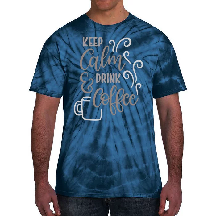 Keep Calm And Drink Coffee Tie-Dye T-Shirt