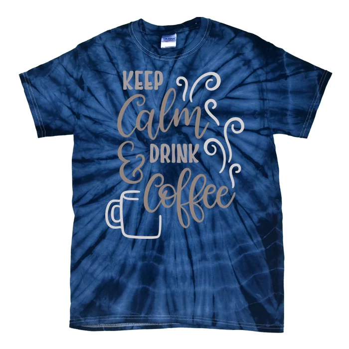 Keep Calm And Drink Coffee Tie-Dye T-Shirt