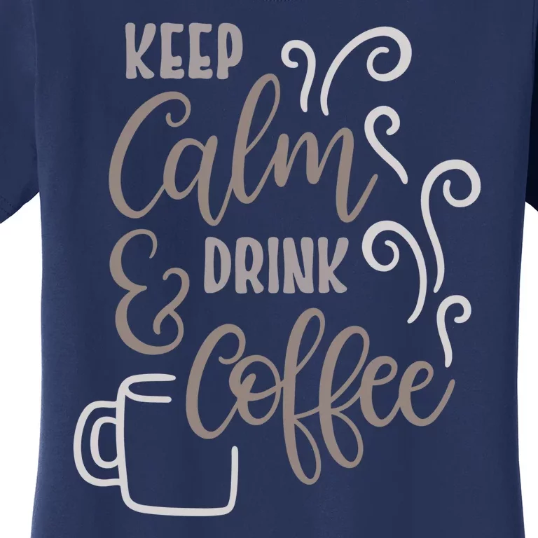 Keep Calm And Drink Coffee Women's T-Shirt