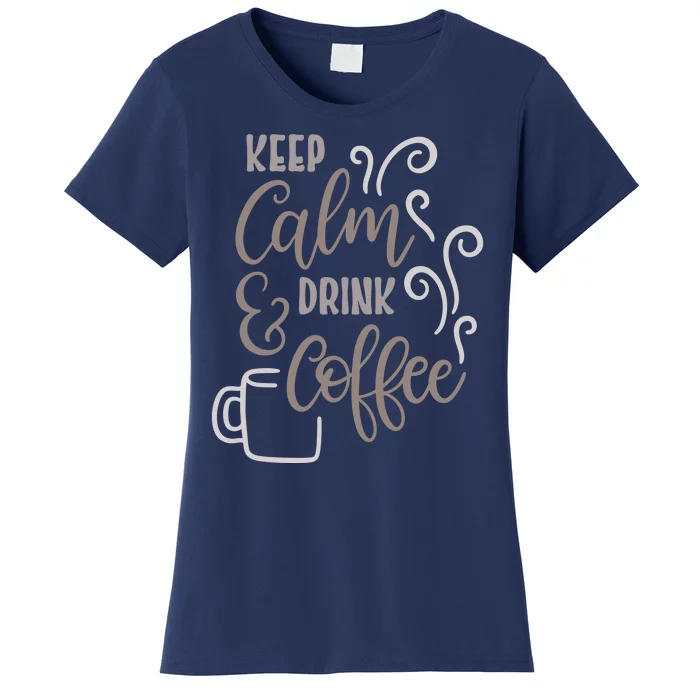 Keep Calm And Drink Coffee Women's T-Shirt