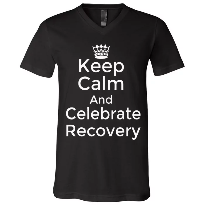 Keep Calm And Celebrate Recovery Sobriety Positive Support V-Neck T-Shirt