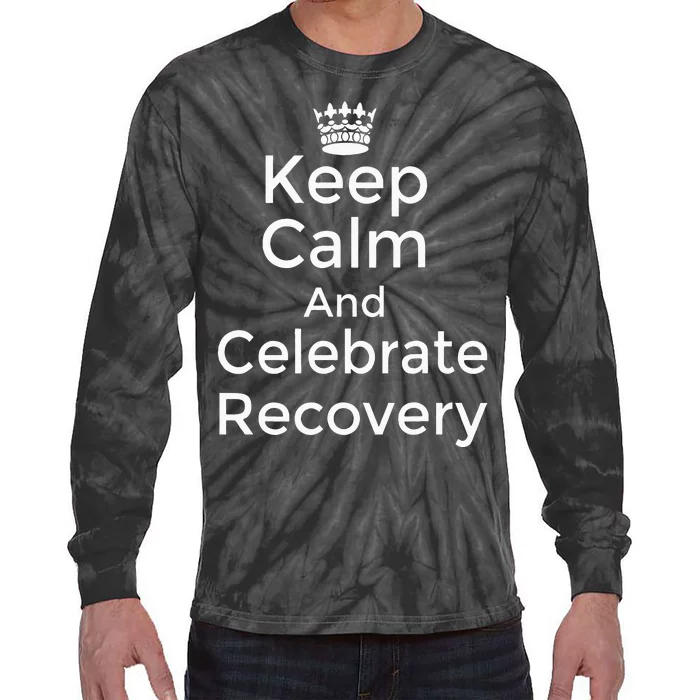 Keep Calm And Celebrate Recovery Sobriety Positive Support Tie-Dye Long Sleeve Shirt