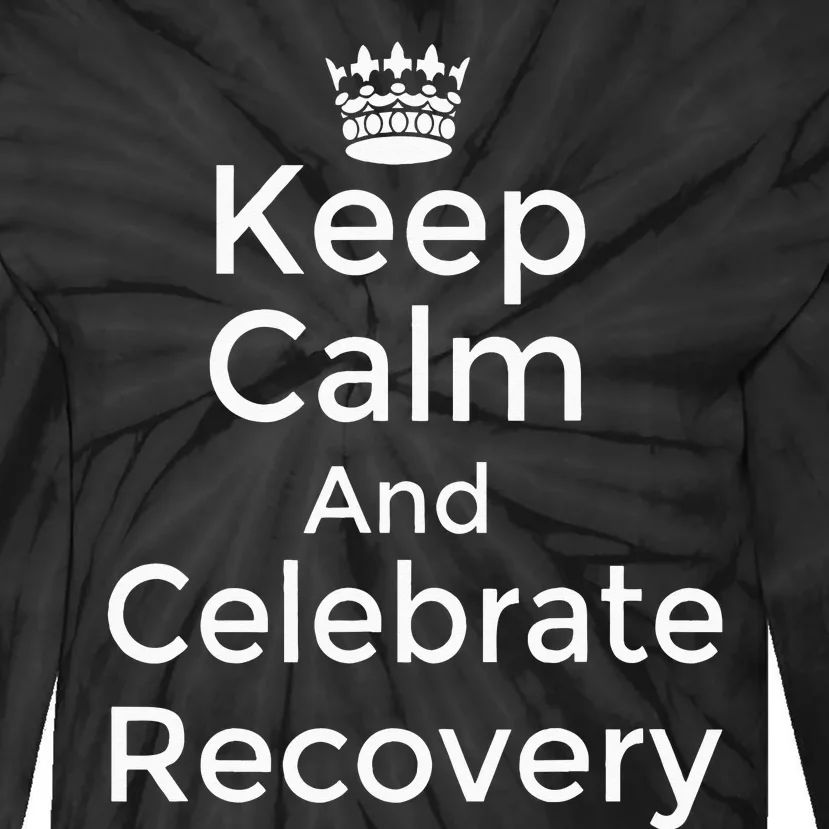 Keep Calm And Celebrate Recovery Sobriety Positive Support Tie-Dye Long Sleeve Shirt