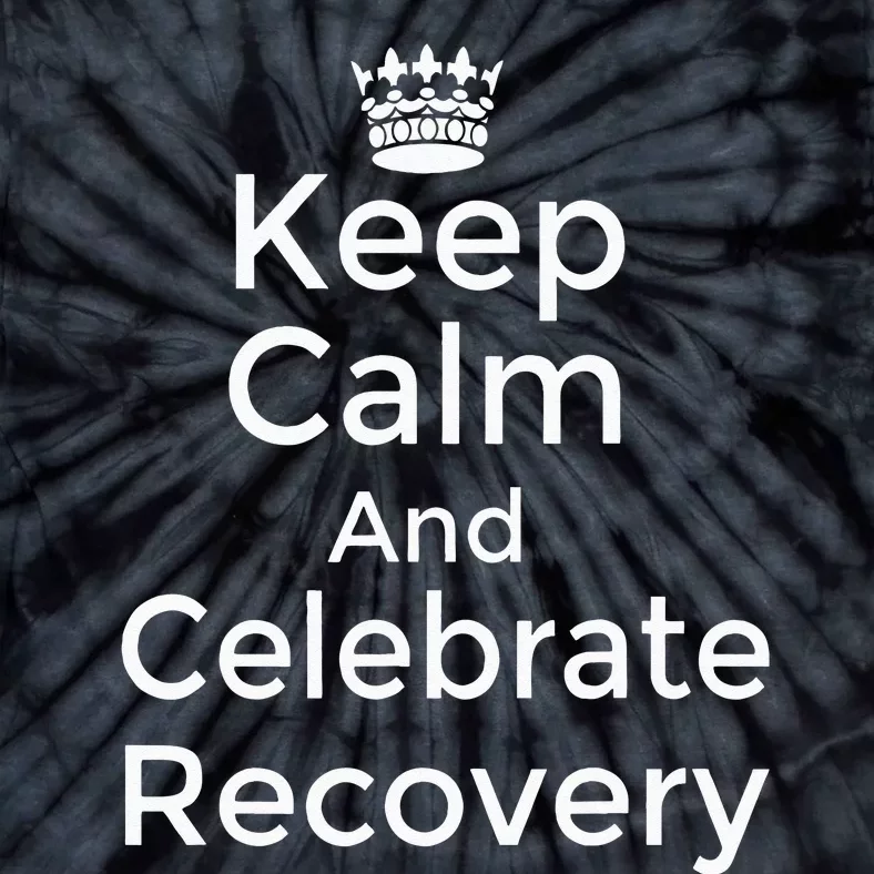 Keep Calm And Celebrate Recovery Sobriety Positive Support Tie-Dye T-Shirt