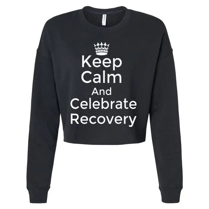 Keep Calm And Celebrate Recovery Sobriety Positive Support Cropped Pullover Crew