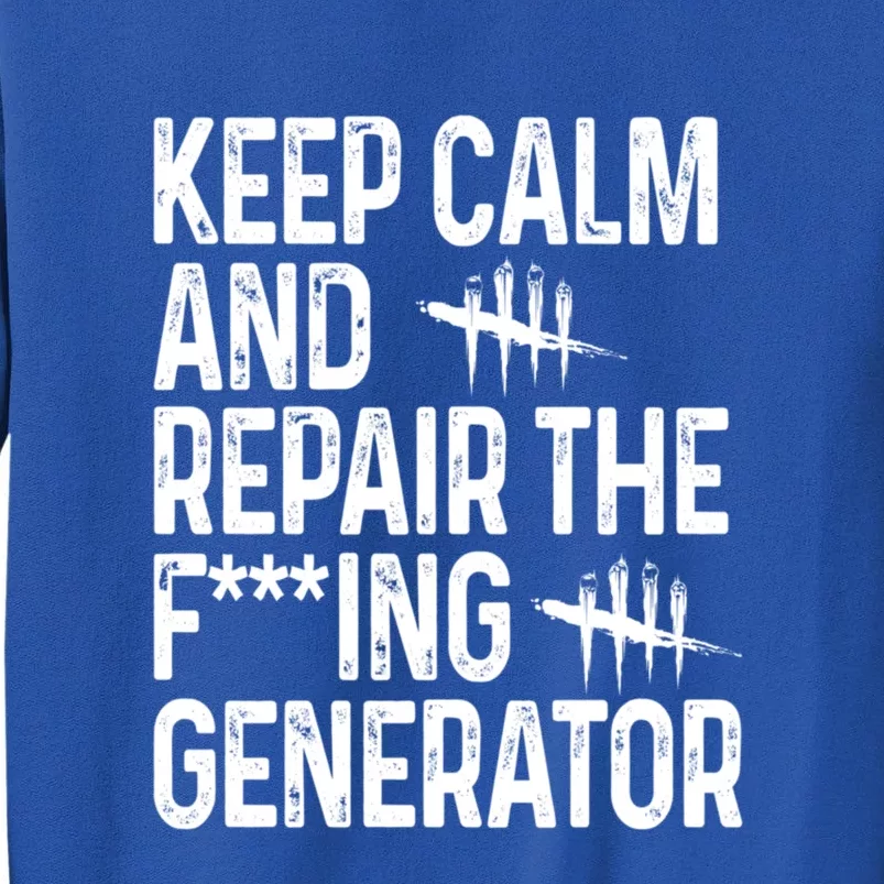 Keep Calm And Repair The Generator Video Game Tall Sweatshirt