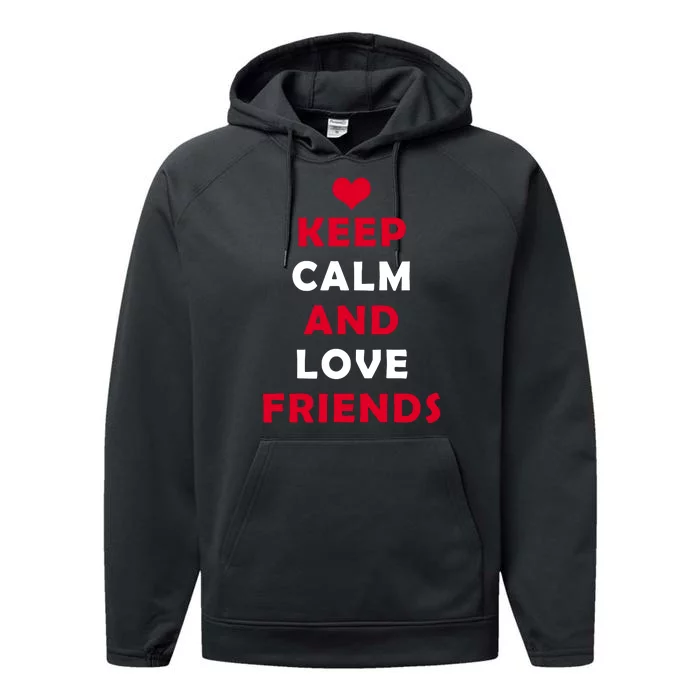 Keep Calm And Love Friends Performance Fleece Hoodie