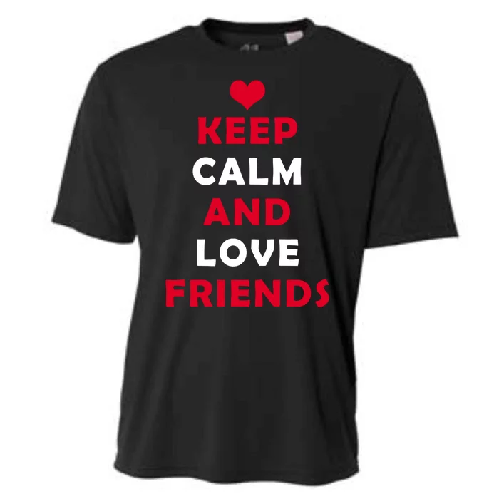 Keep Calm And Love Friends Cooling Performance Crew T-Shirt