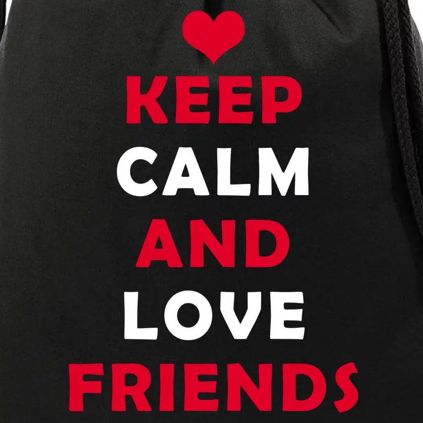 Keep Calm And Love Friends Drawstring Bag