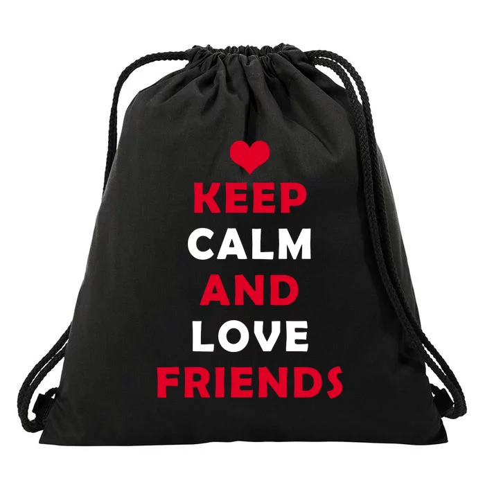 Keep Calm And Love Friends Drawstring Bag