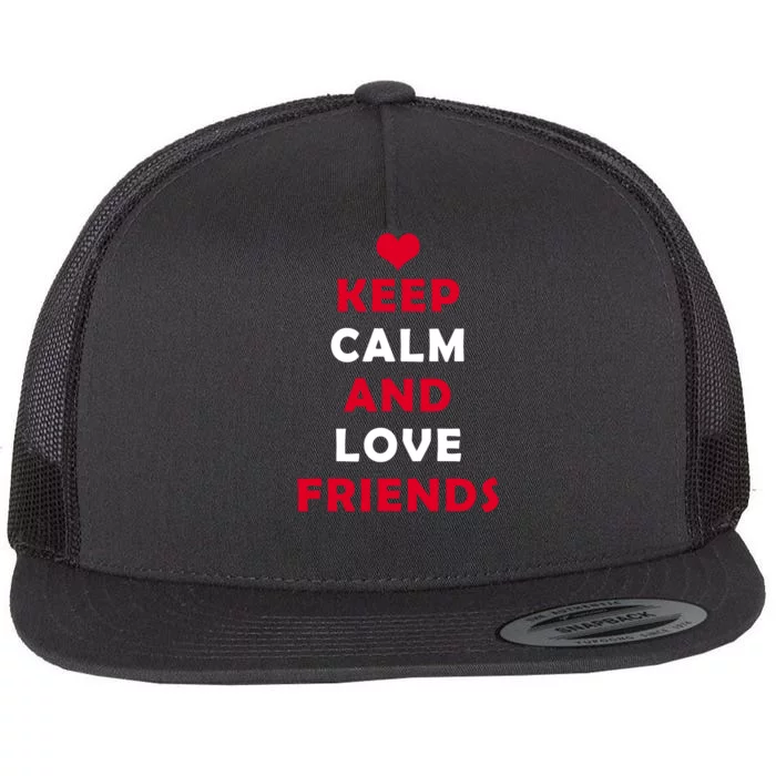 Keep Calm And Love Friends Flat Bill Trucker Hat