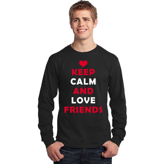 Keep Calm And Love Friends Tall Long Sleeve T-Shirt