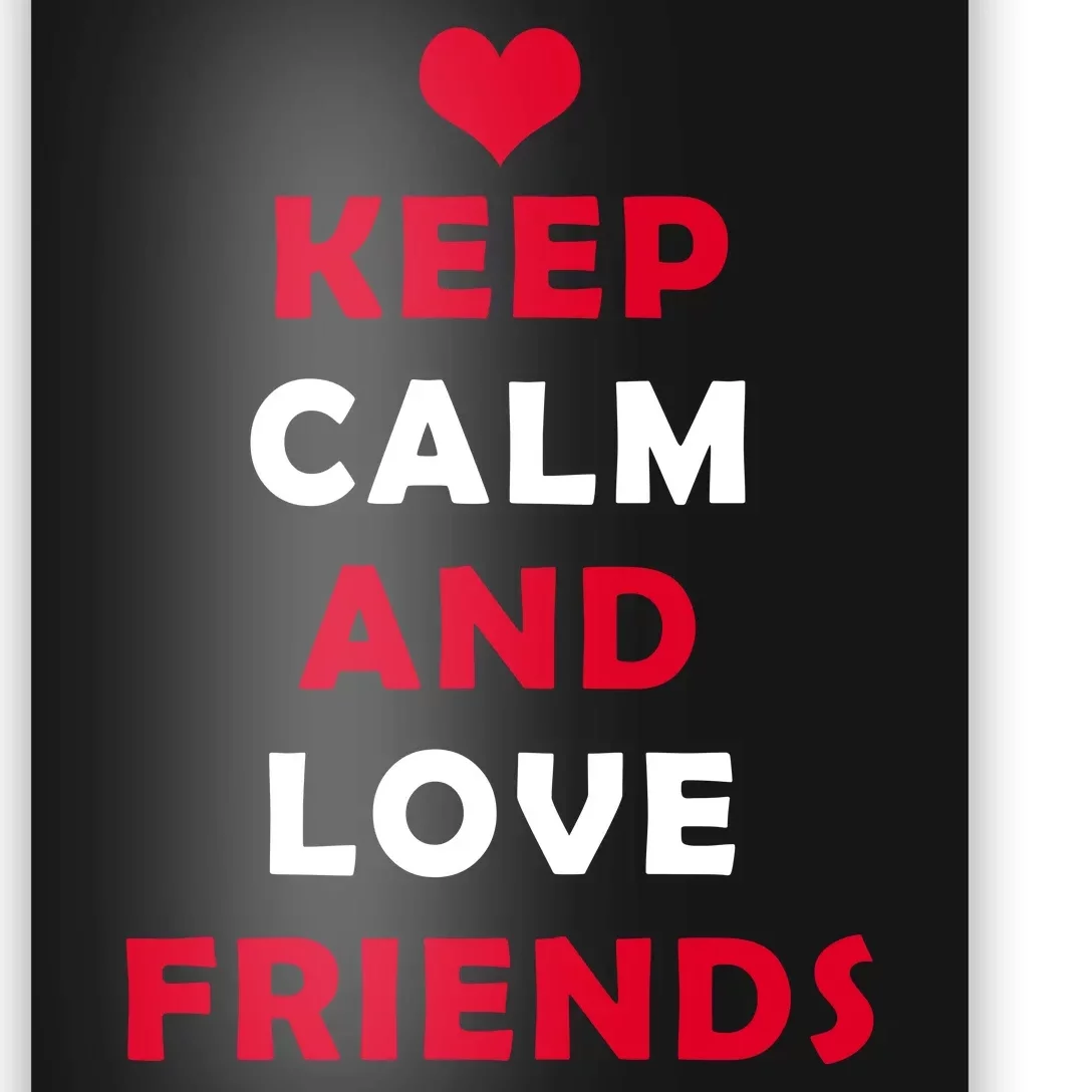 Keep Calm And Love Friends Poster