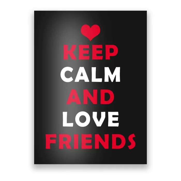 Keep Calm And Love Friends Poster