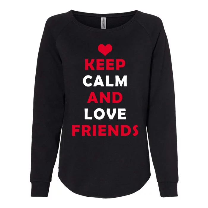 Keep Calm And Love Friends Womens California Wash Sweatshirt