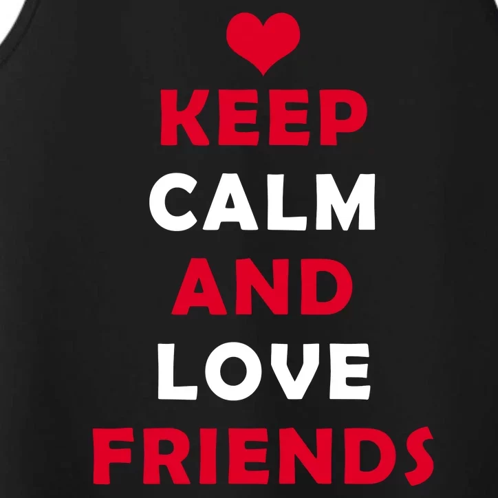 Keep Calm And Love Friends Performance Tank