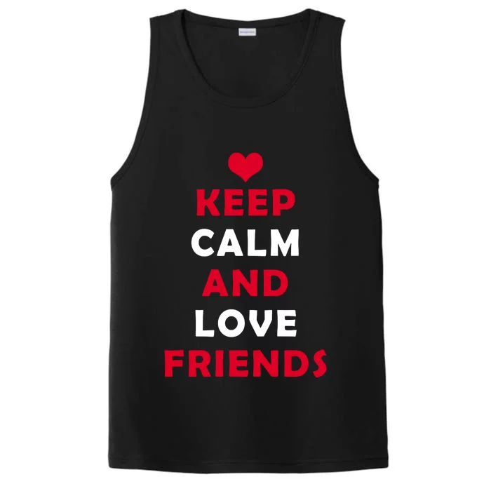 Keep Calm And Love Friends Performance Tank