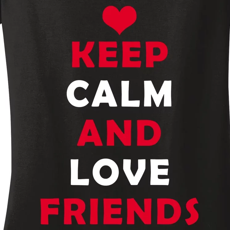 Keep Calm And Love Friends Women's V-Neck T-Shirt