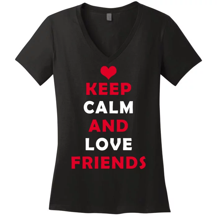 Keep Calm And Love Friends Women's V-Neck T-Shirt