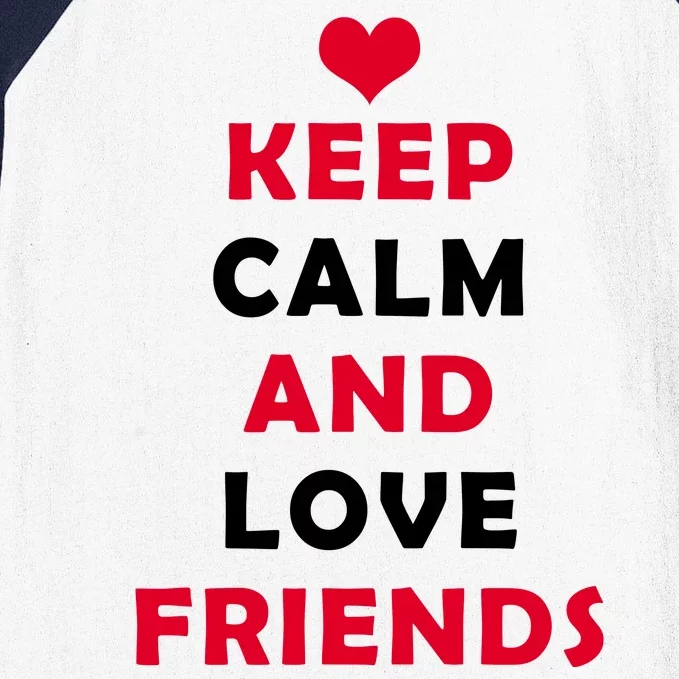 Keep Calm And Love Friends Baseball Sleeve Shirt