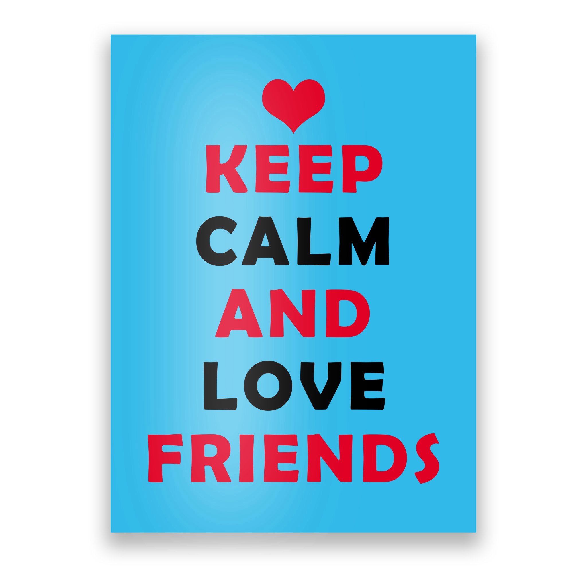 keep calm and love your friends