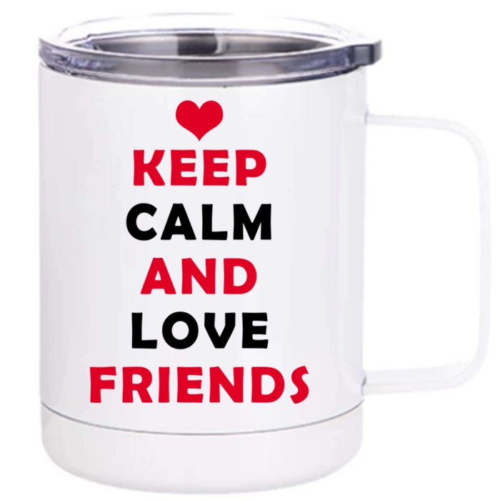 Keep Calm And Love Friends Front & Back 12oz Stainless Steel Tumbler Cup