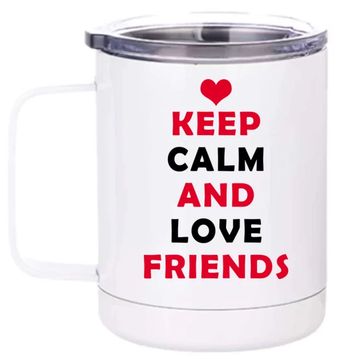 Keep Calm And Love Friends Front & Back 12oz Stainless Steel Tumbler Cup