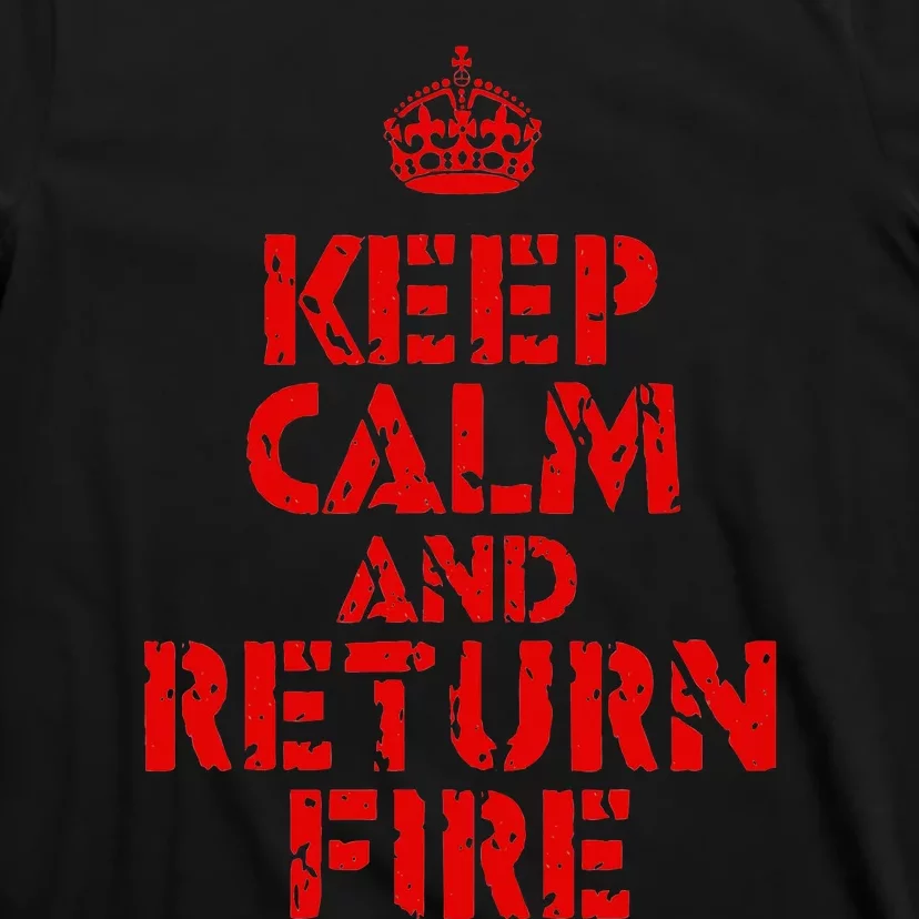 Keep Calm And Return Fire T-Shirt