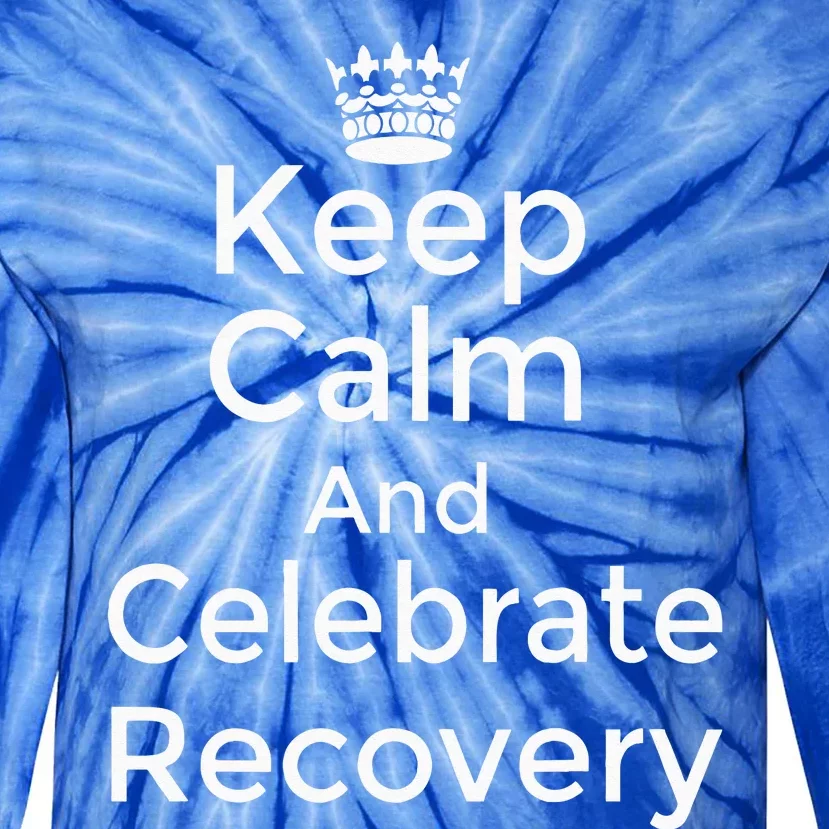 Keep calm and celebrate Recovery Sobriety Positive Support Tie-Dye Long Sleeve Shirt