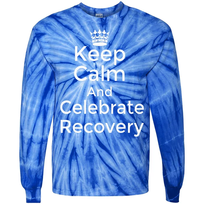 Keep calm and celebrate Recovery Sobriety Positive Support Tie-Dye Long Sleeve Shirt