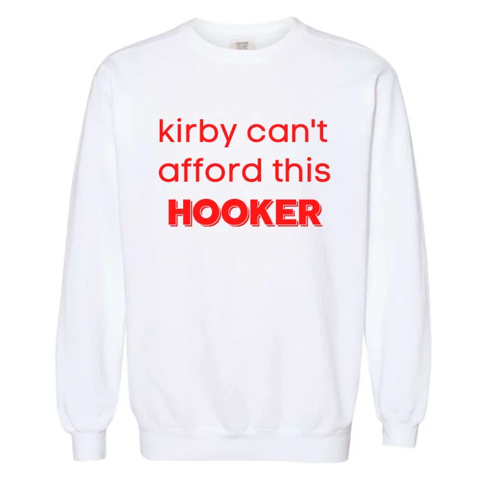 Kirby Can't Afford This Hooker Funny Garment-Dyed Sweatshirt