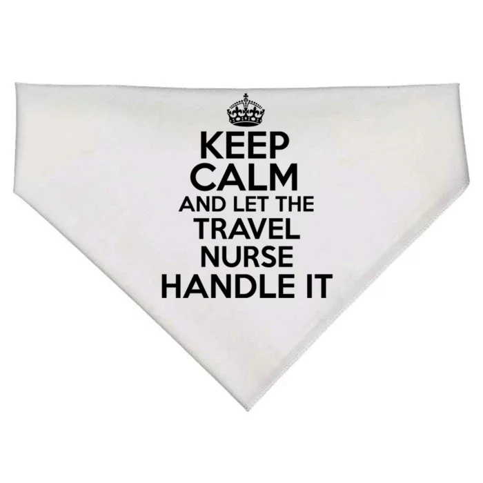 Keep Calm And Let The Travel Nurse Handle It Gift USA-Made Doggie Bandana